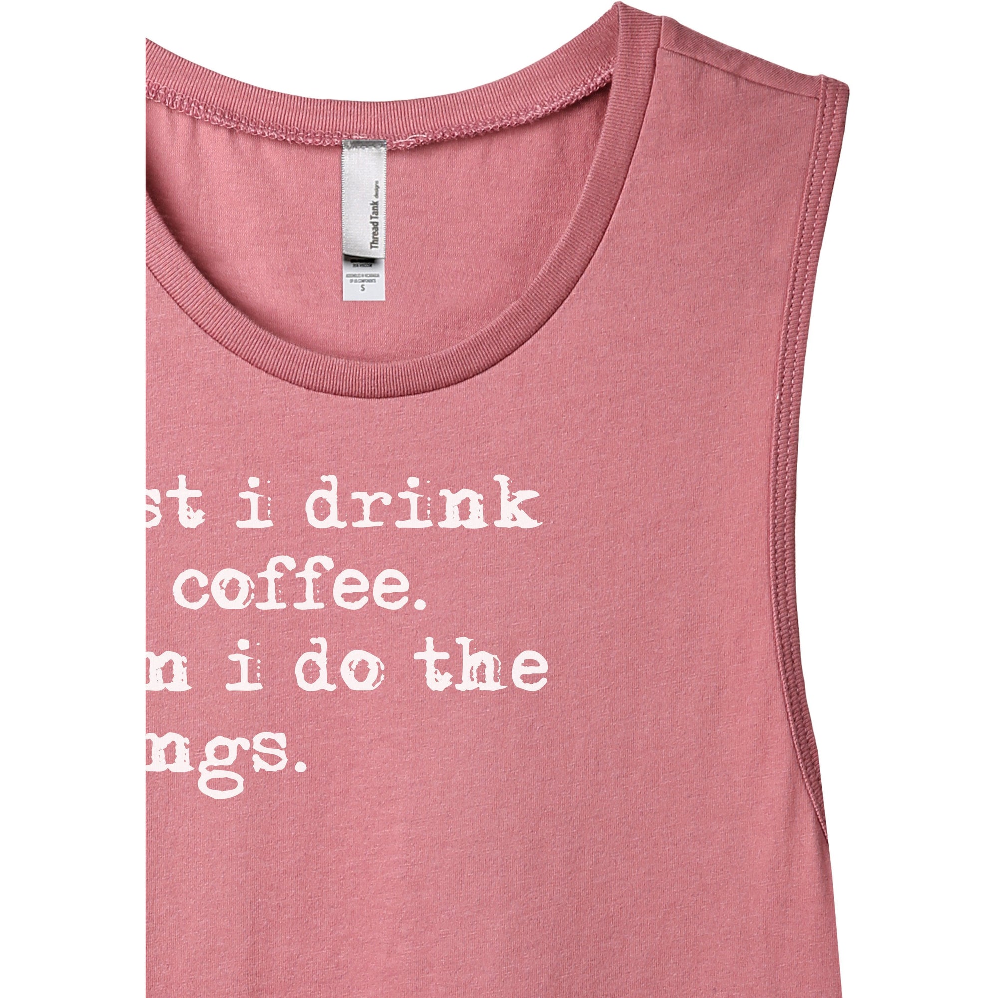 First I Drink The Coffee Then I Do The Things Women's Relaxed Muscle Tank Tee Rouge Model