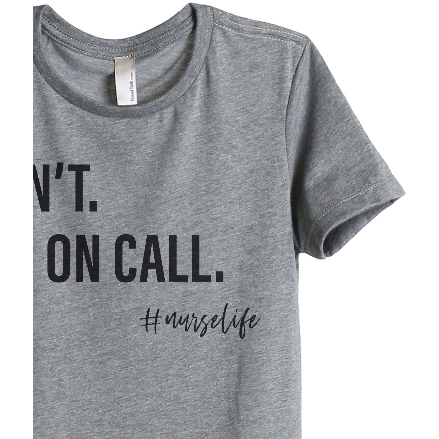 Can't I'm On Call Nurse Life Women's Relaxed Crewneck T-Shirt Top Tee Heather Grey Zoom Details
