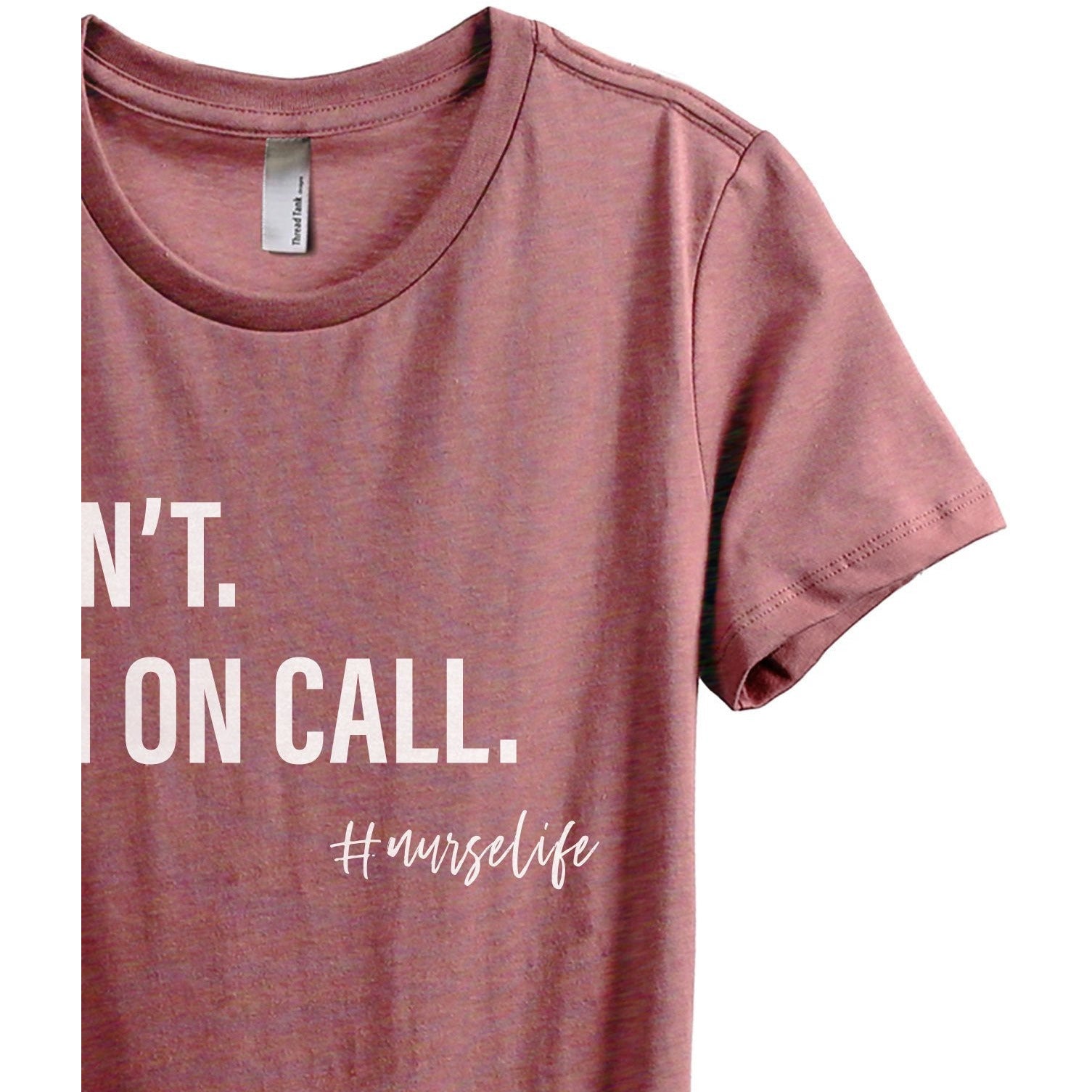 Can't I'm On Call Nurse Life Women's Relaxed Crewneck T-Shirt Top Tee Heather Rouge Zoom Details

