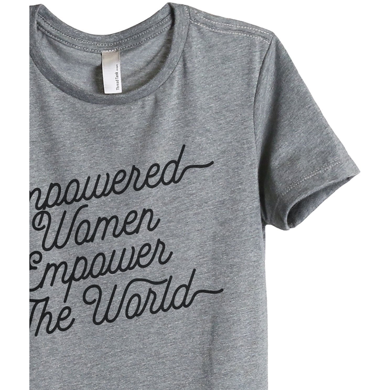 Empowered Women Empower The World Women's Relaxed Crewneck T-Shirt Top Tee Heather Grey Zoom Details
