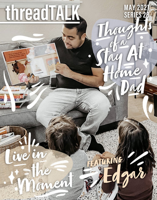 threadTALK Blog Series 28: Thoughts of a Stay At Home Dad with Edgar - Stories You Can Wear