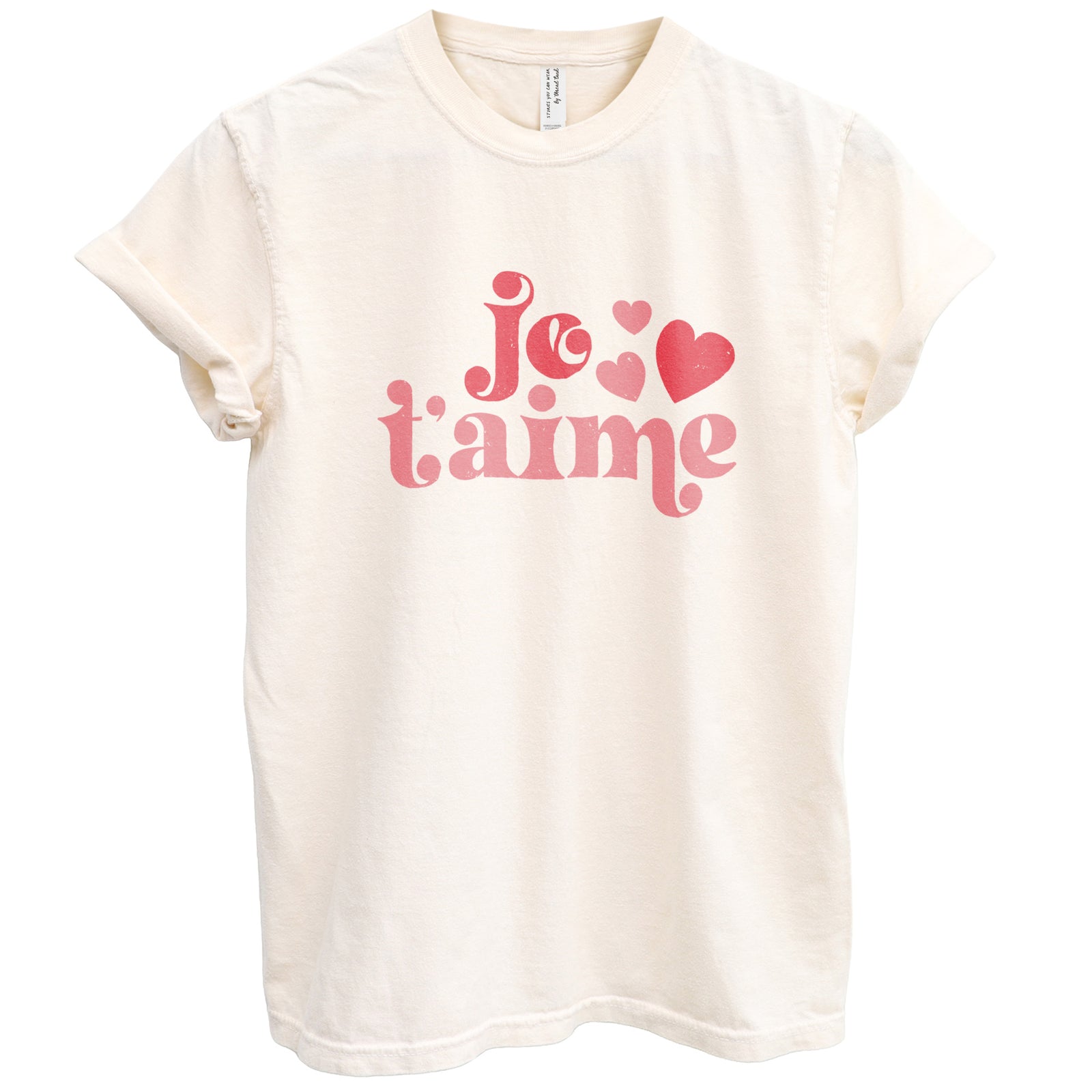 Je T'aime Valentines Shirt Garment-Dyed Tee