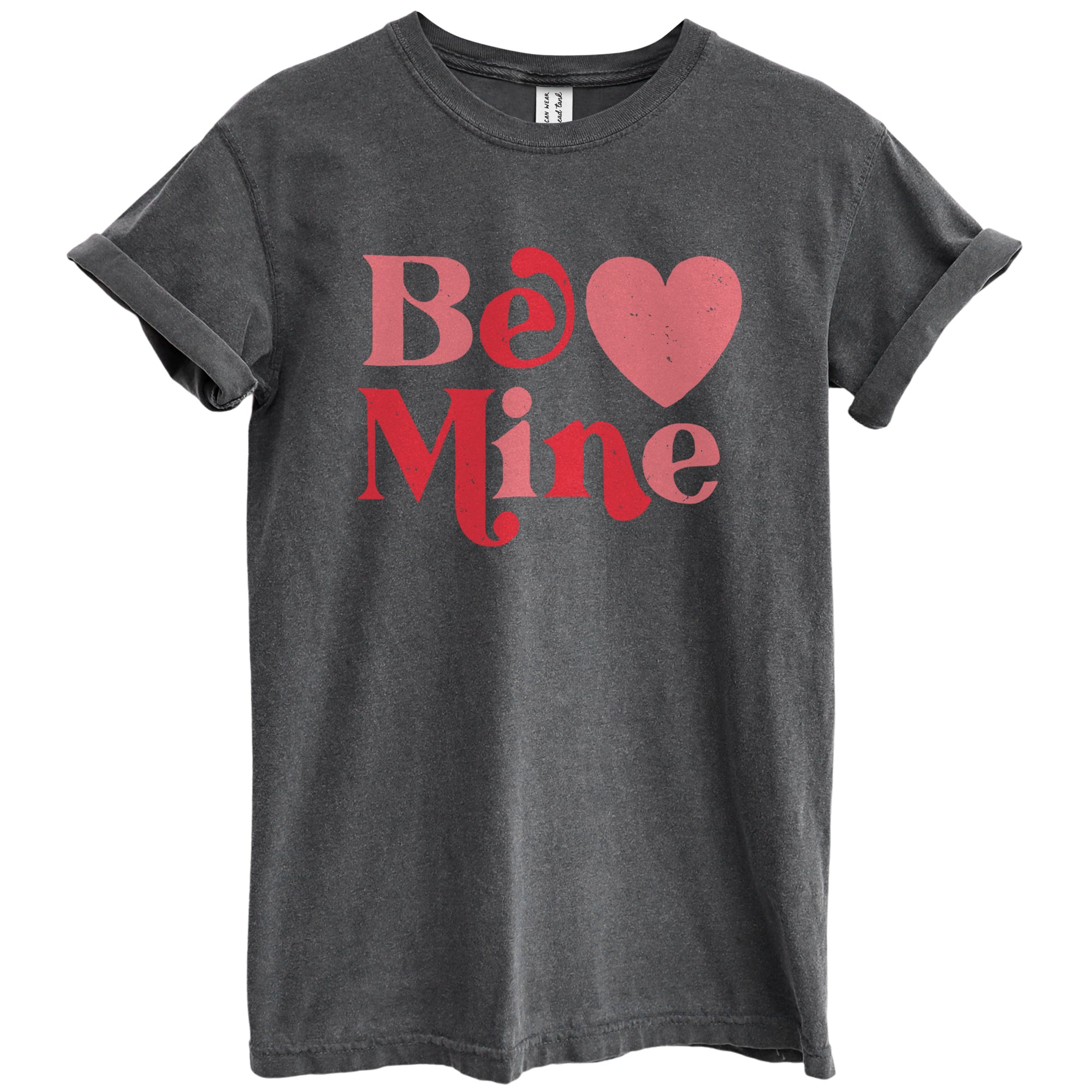 Be Mine Valentines Shirt Garment-Dyed Tee