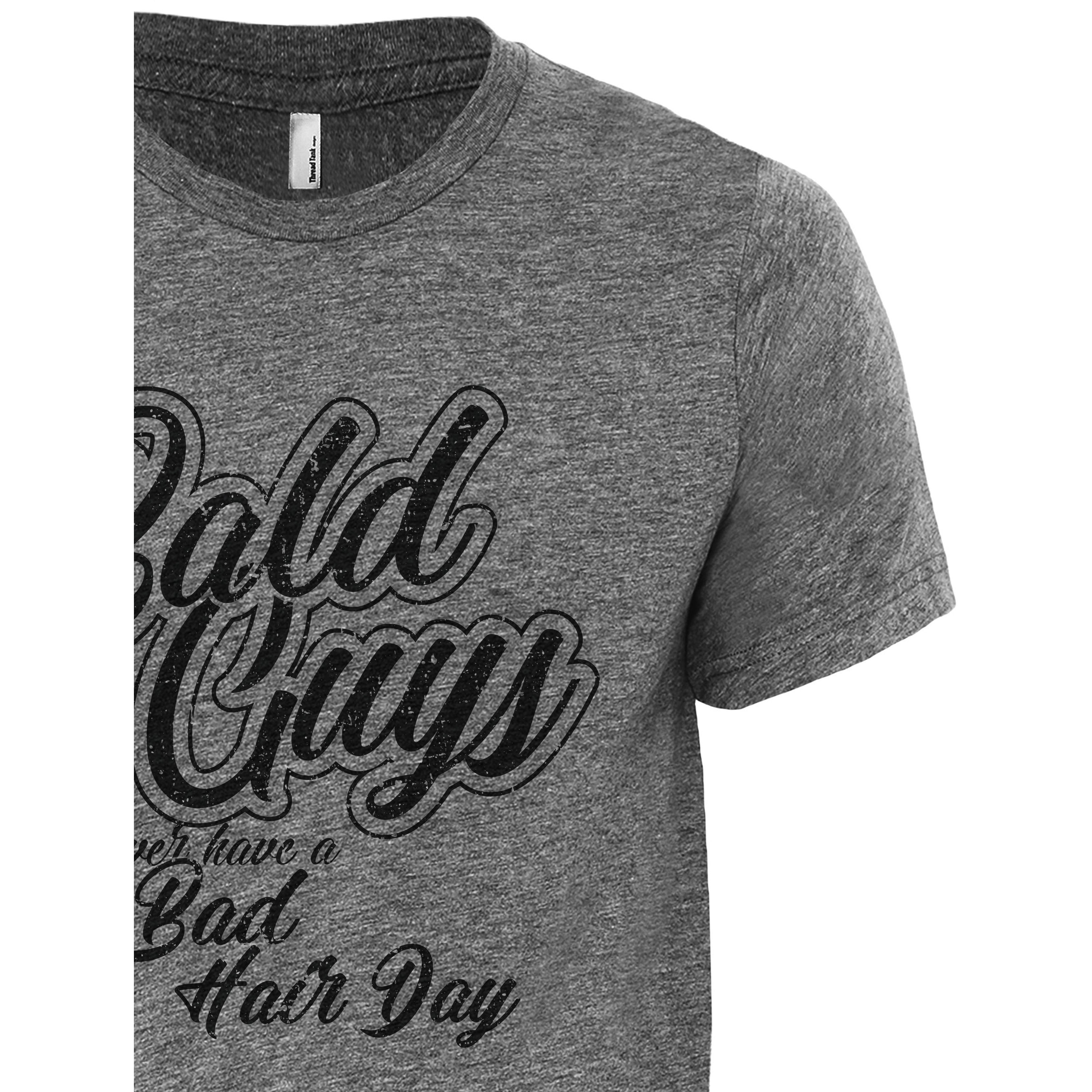 Bald Guys Never Have A Bad Hair Day Printed Graphic Men's Crew T