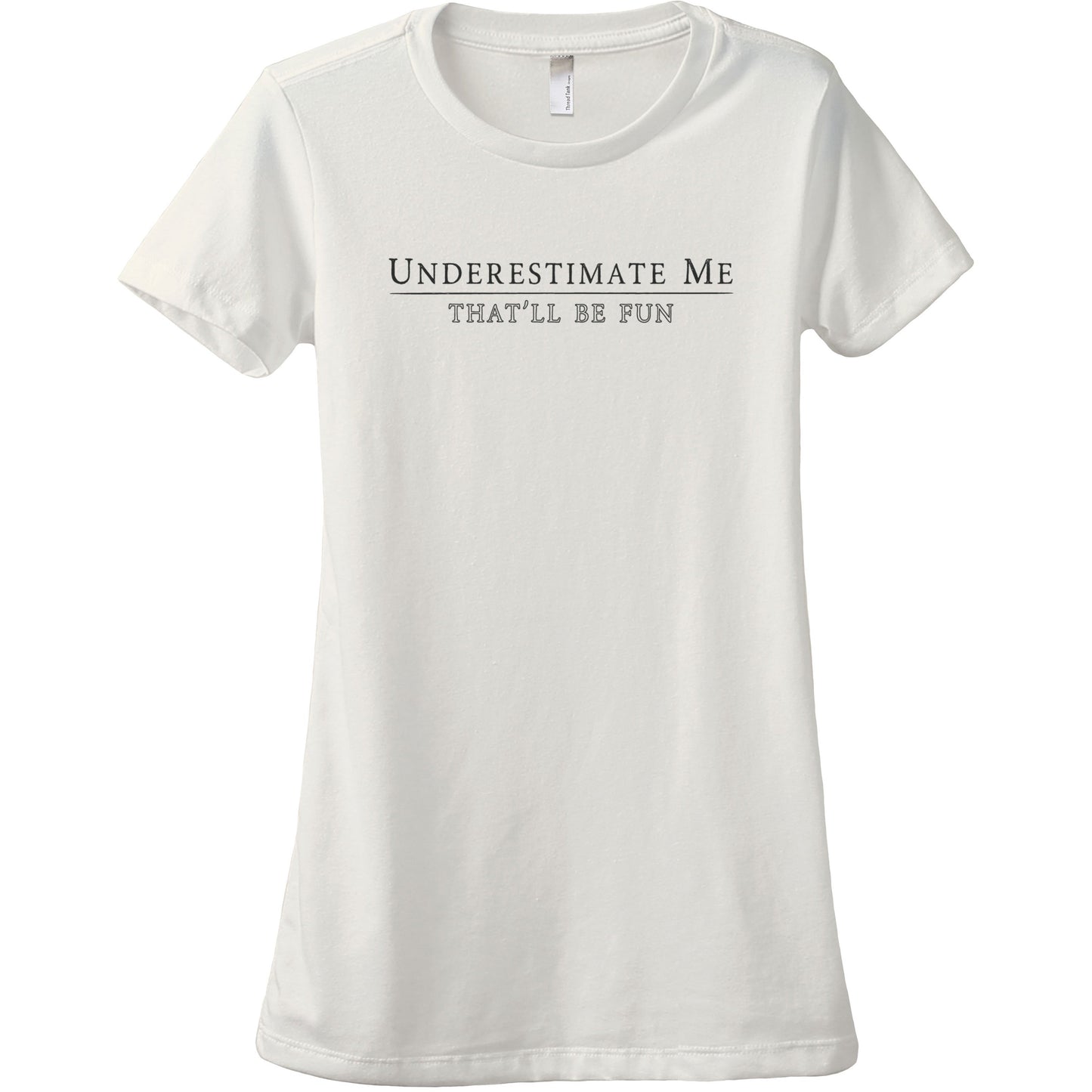 8. Underestimate Me - That'll Be Fun - Stories You Can Wear by Thread Tank