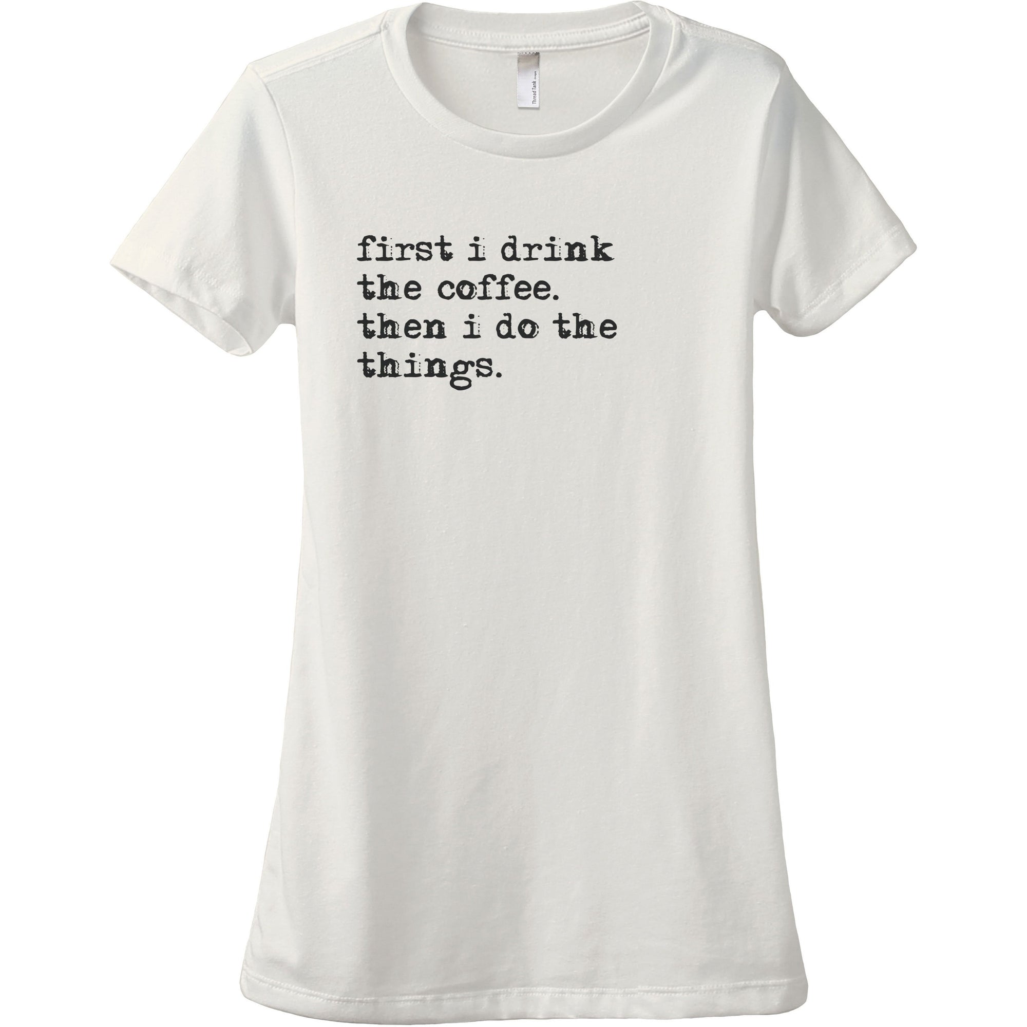 First I Drink The Coffee Then I Do The Things - Stories You Can Wear