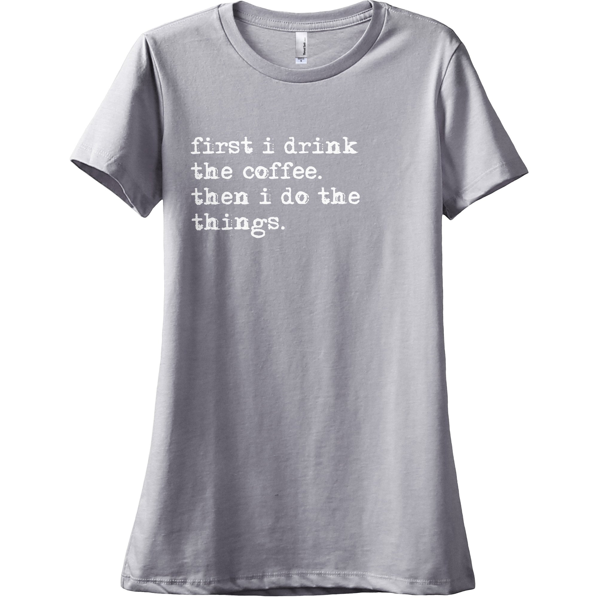 First I Drink The Coffee Then I Do The Things - thread tank | Stories you can wear.