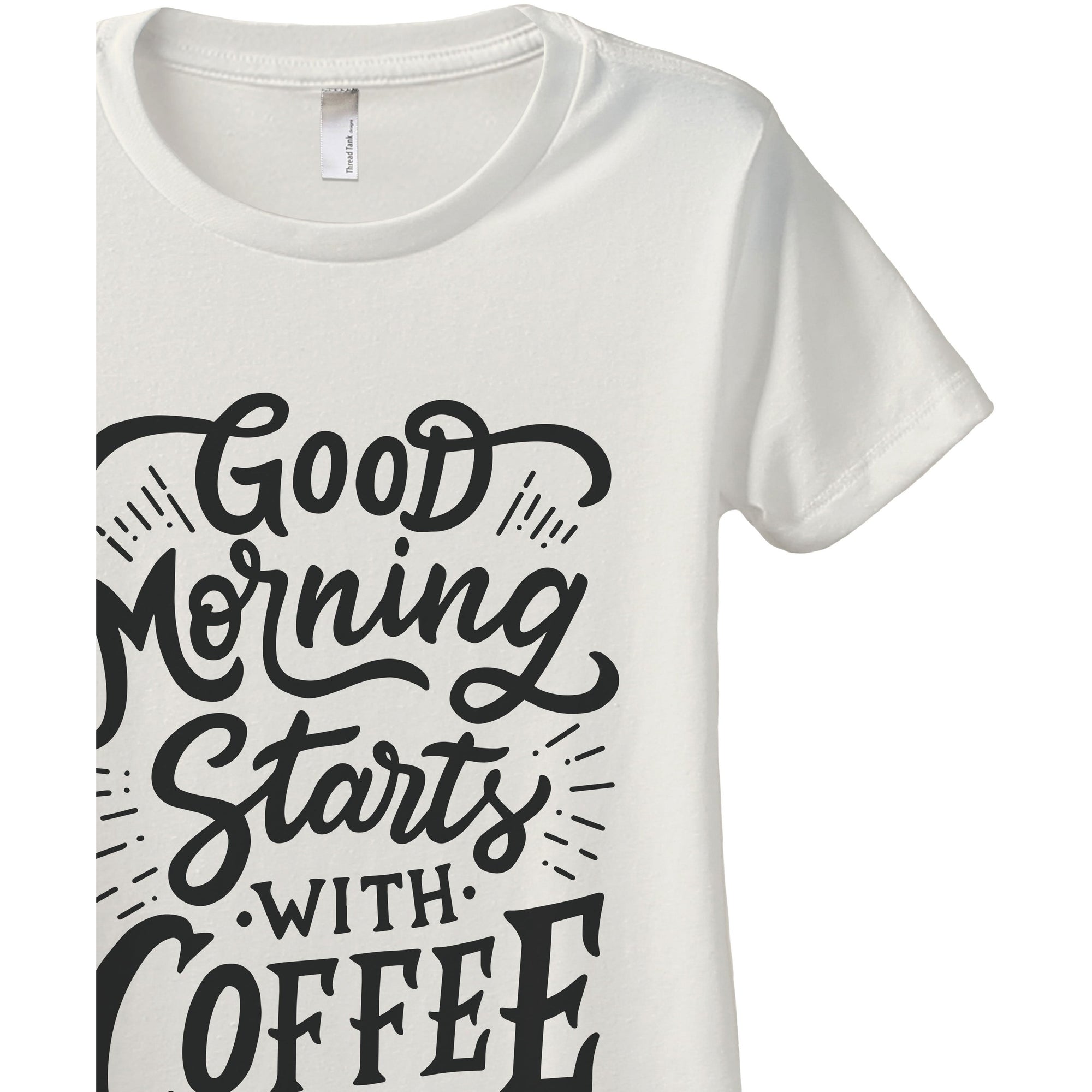 Good Morning Starts With Coffee - Stories You Can Wear by Thread Tank