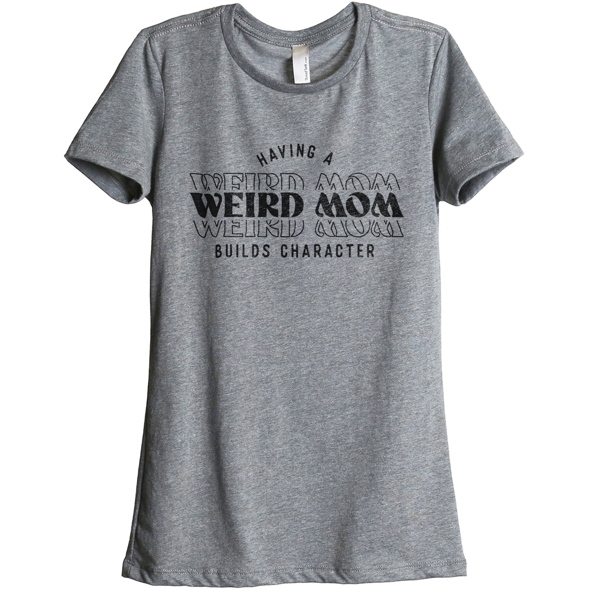 Having A Weird Mom Builds Character - threadtank | stories you can wear