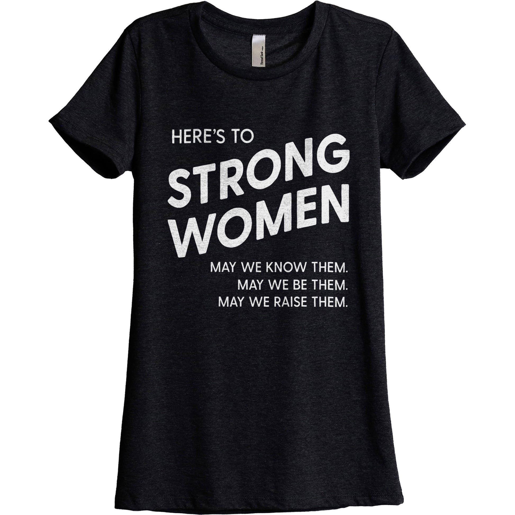 Here's To Strong Women - threadtank | stories you can wear
