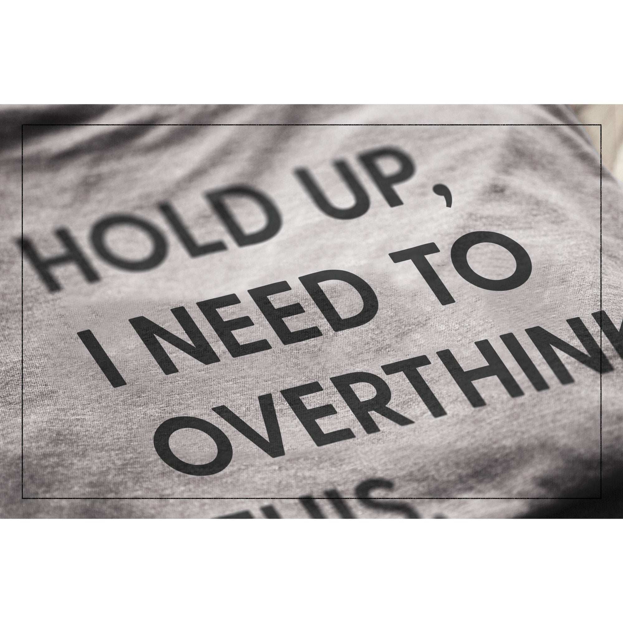 Hold Up, I Need To Rethink This Heather Grey Printed Graphic Men's Crew T-Shirt Tee Closeup Details