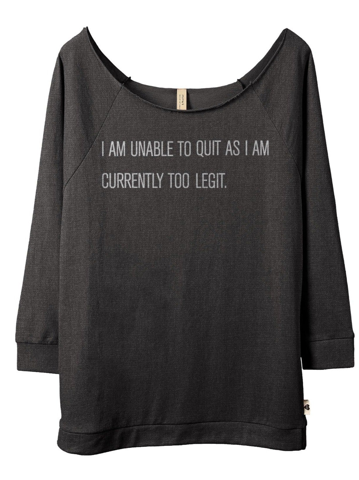I Am Unable To Quit As I Am Currently Too Legit - Stories You Can Wear