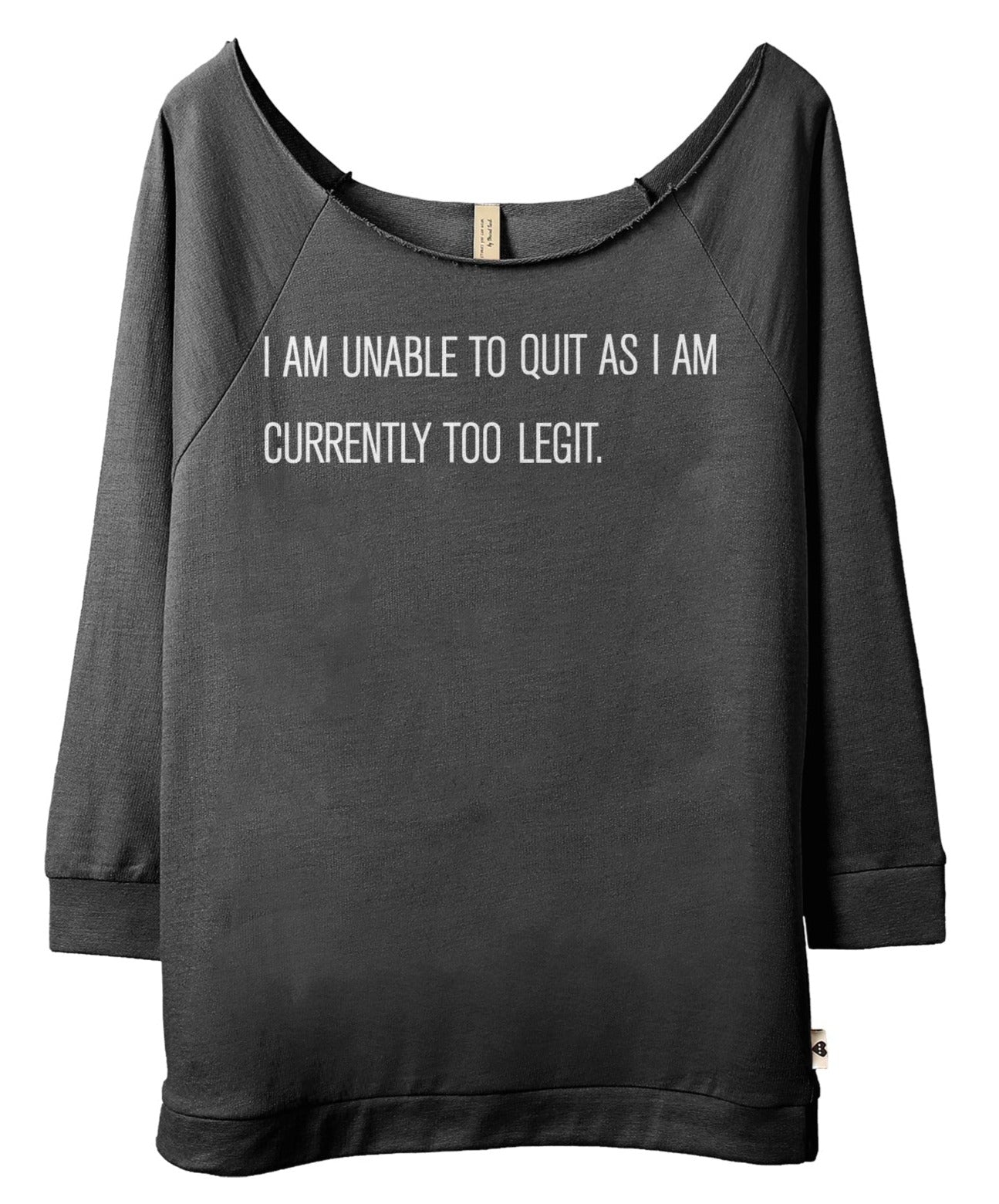 I Am Unable To Quit As I Am Currently Too Legit - Stories You Can Wear