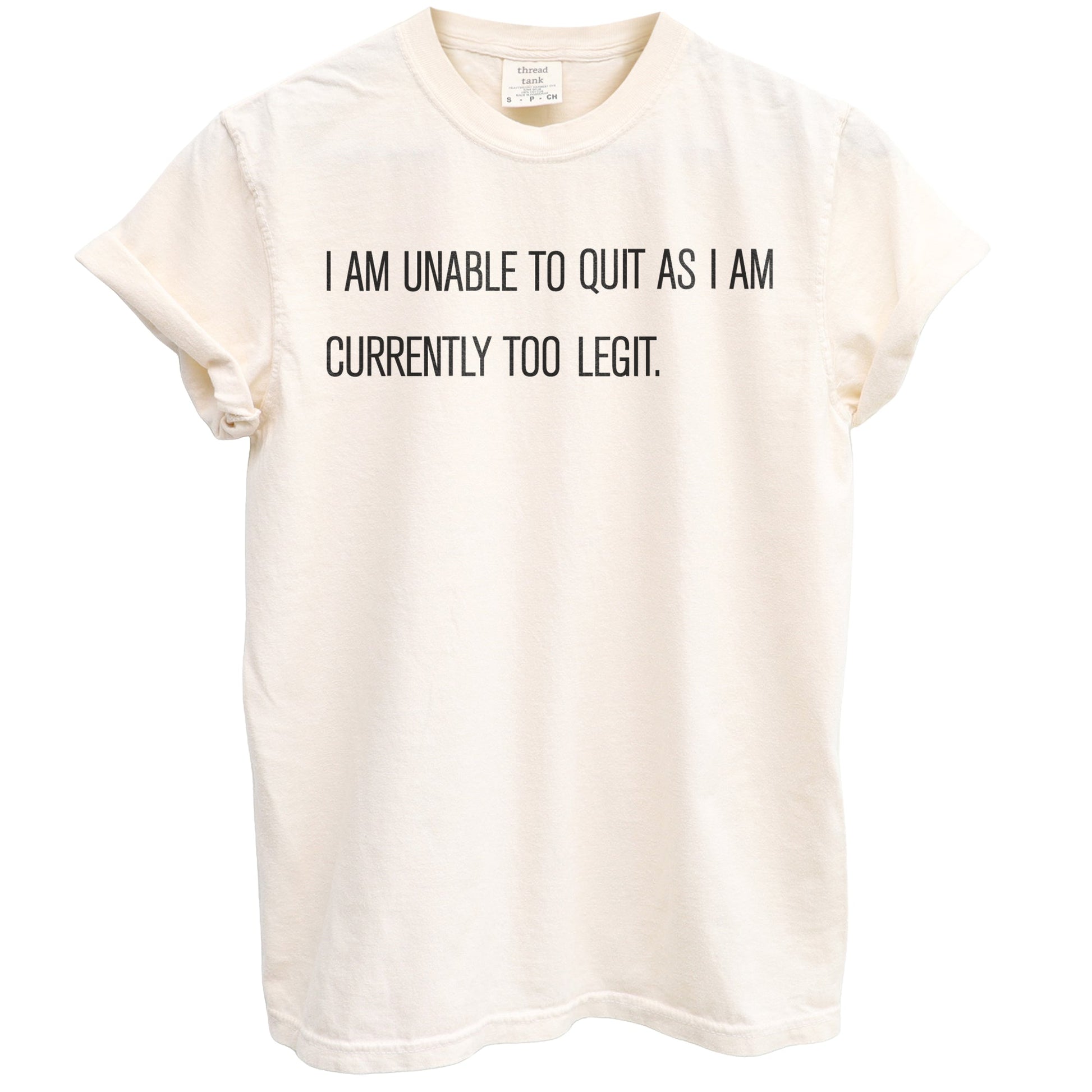I Am Unable To Quit Currently Too Legit Garment-Dyed Tee - Stories You Can Wear