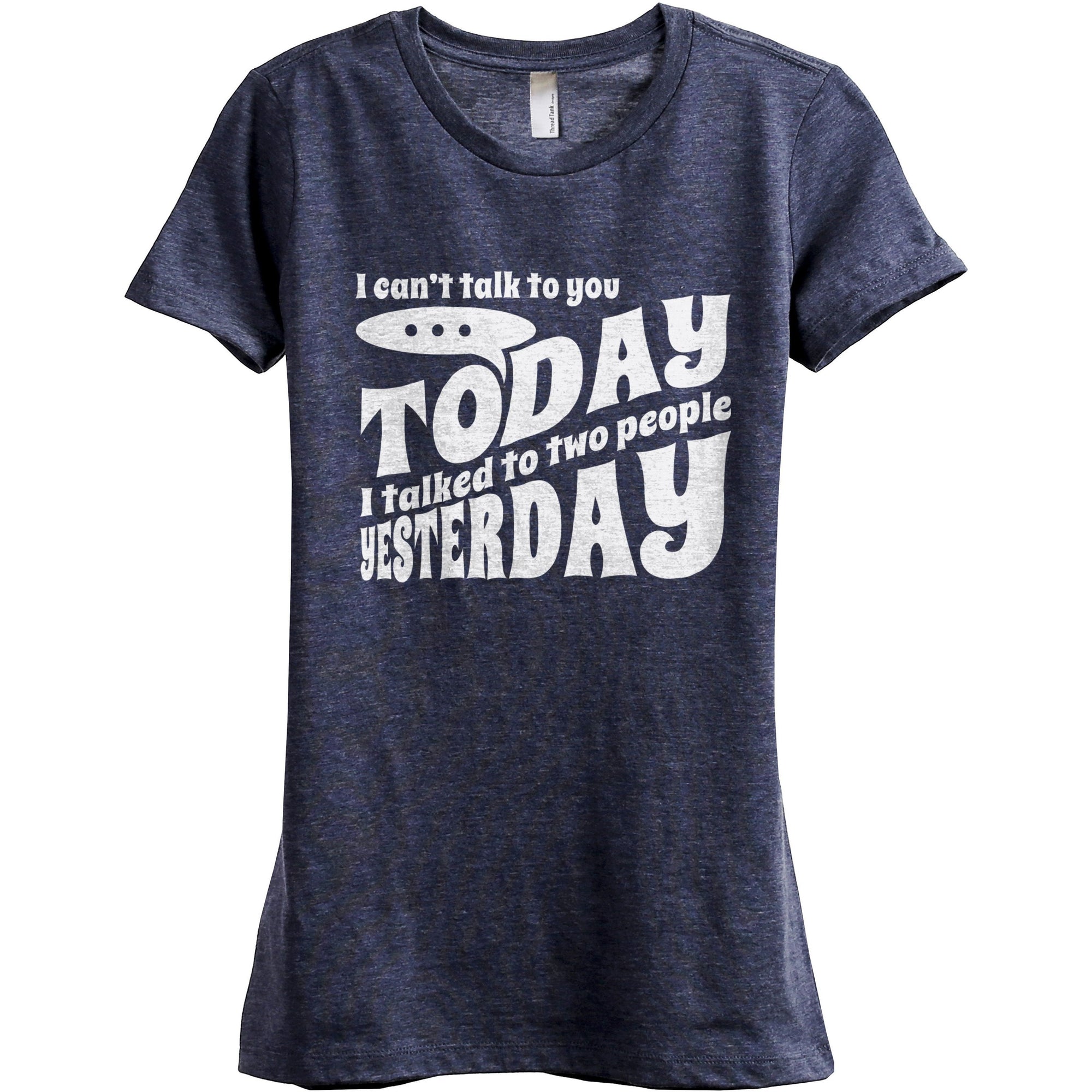 I Can't Talk To You TODAY I Talked To Two People Yesterday - threadtank | stories you can wear