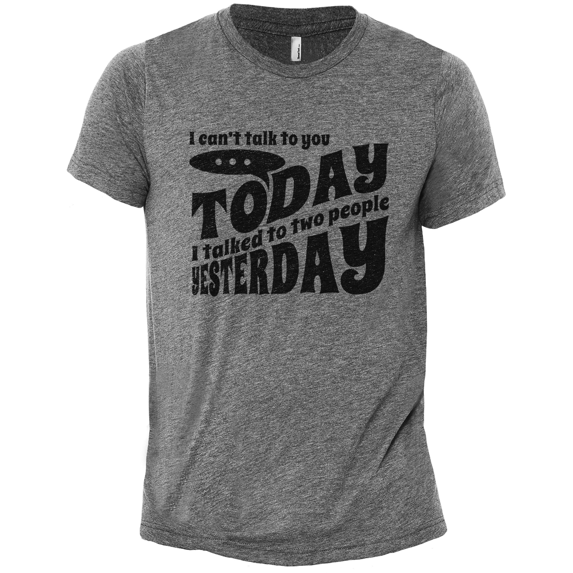 I Can't Talk To You TODAY I Talked To Two People Yesterday - threadtank | stories you can wear