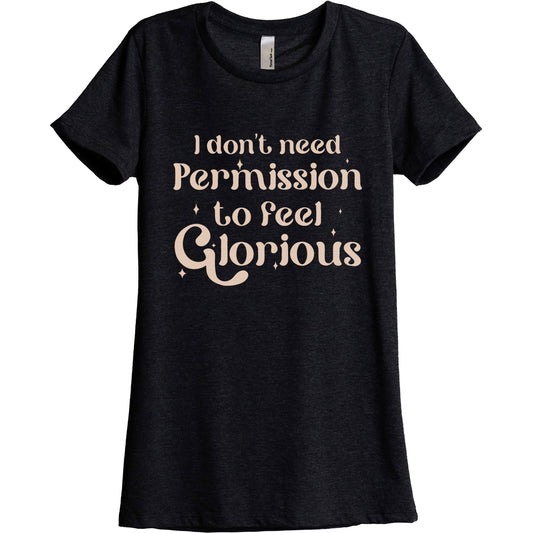 I Don't Need Permission To Feel Glorious - threadtank | stories you can wear