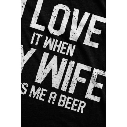 I Love It When My Wife Brings Me A Beer - threadtank | stories you can wear
