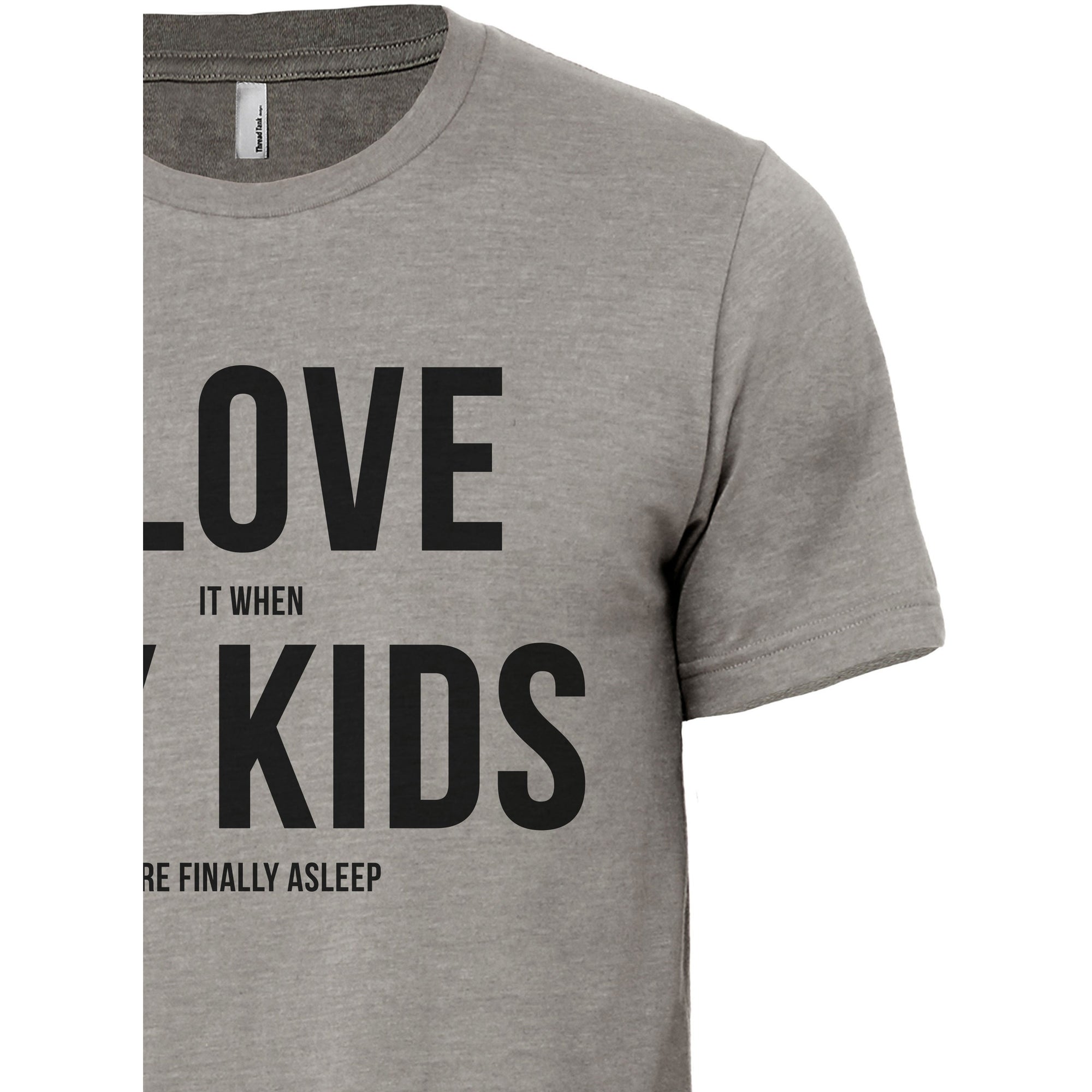 I Love When My Kids Are Finally Asleep - thread tank | Stories you can wear.