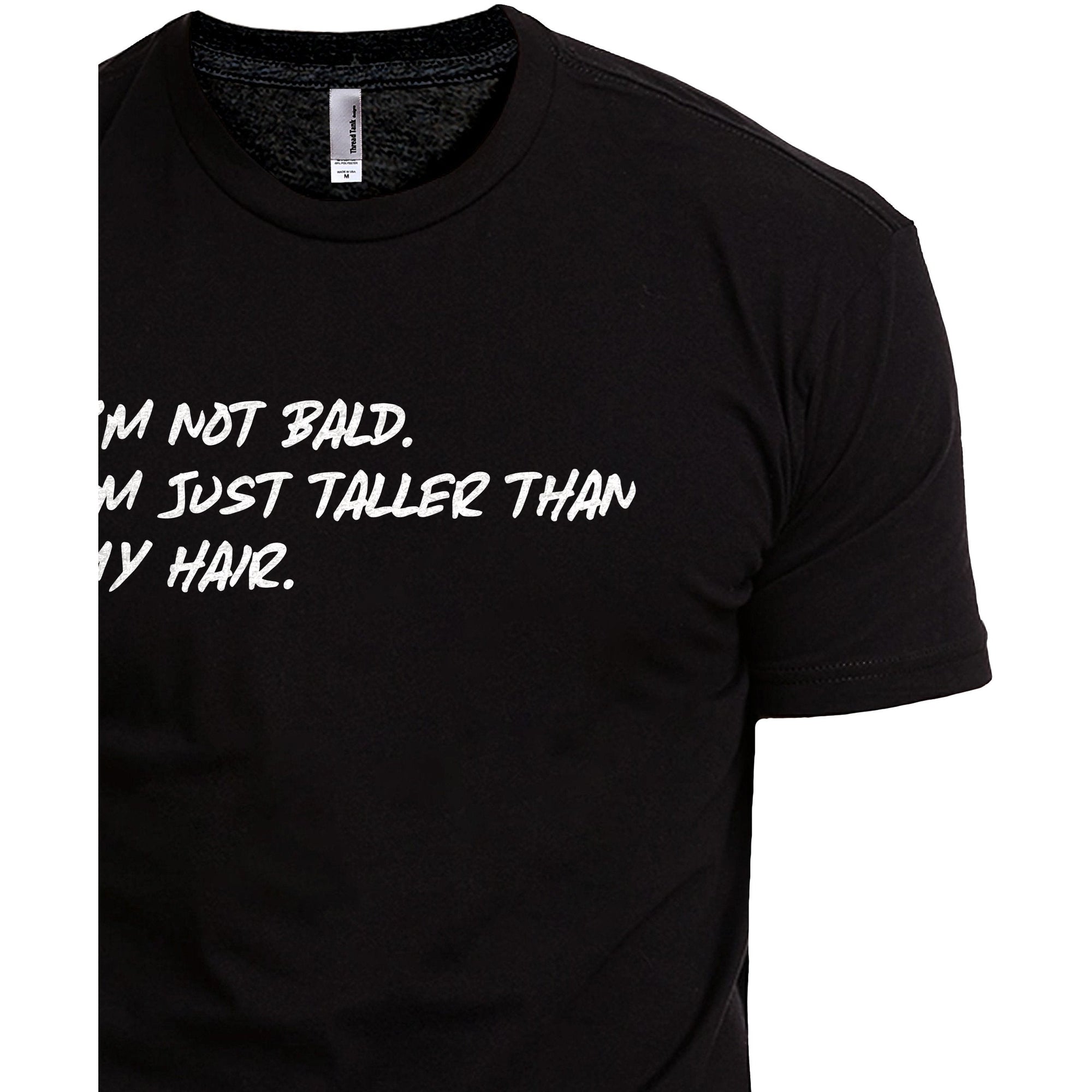 I'm Not Bald I'm Just Taller Than My Hair - Stories You Can Wear by Thread Tank