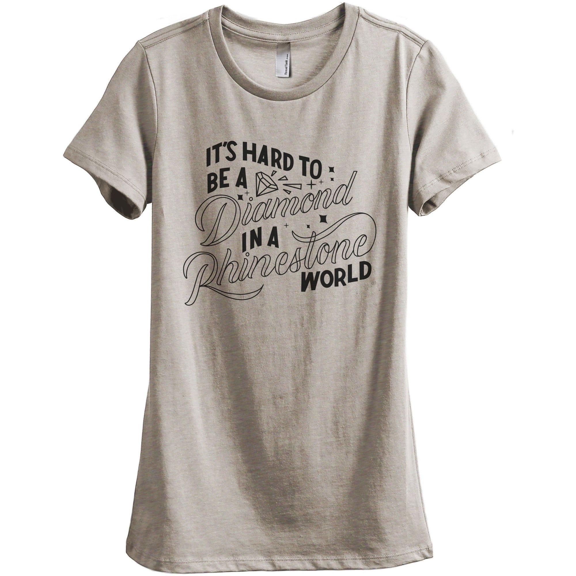 It's Hard To Be A Diamond In A Rhinestone World Women's Relaxed