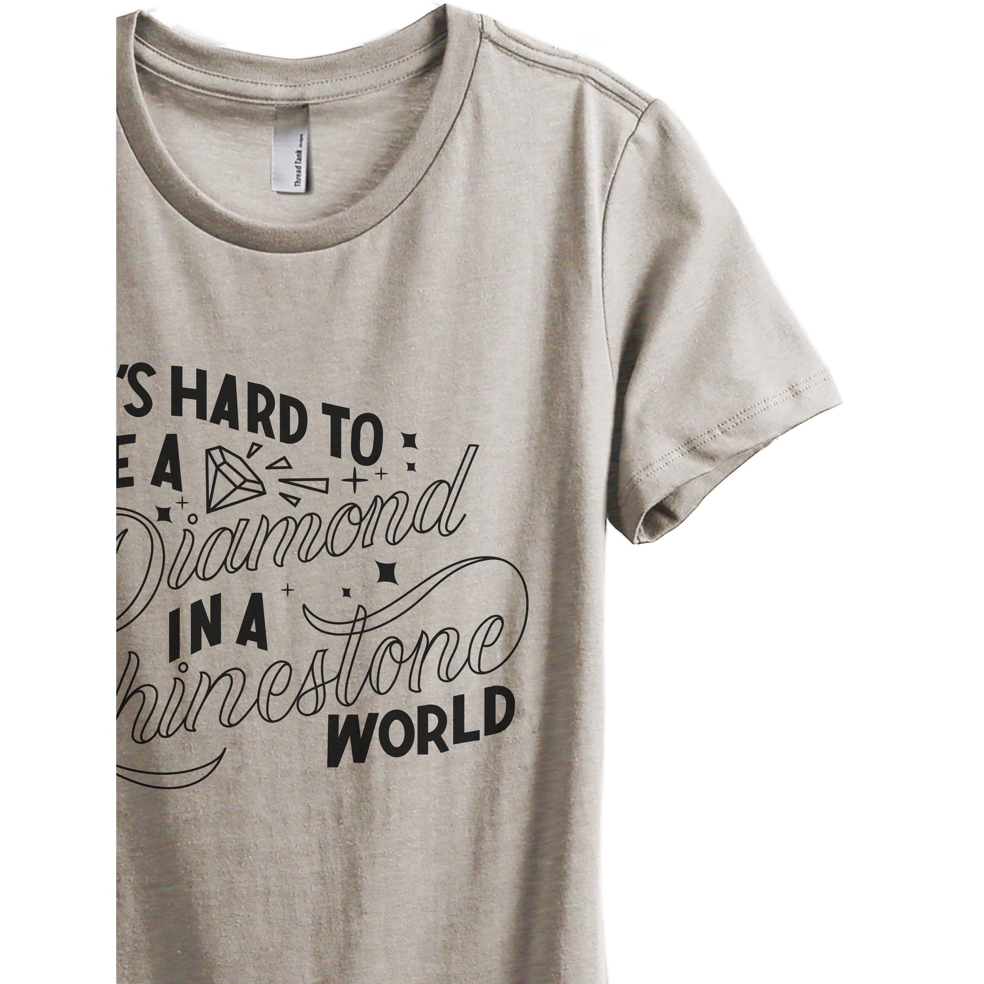 It's Hard To Be A Diamond In A Rhinestone World Women's Relaxed