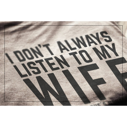 I Don't Always Listen To My Wife But When I Do She's Usually Right