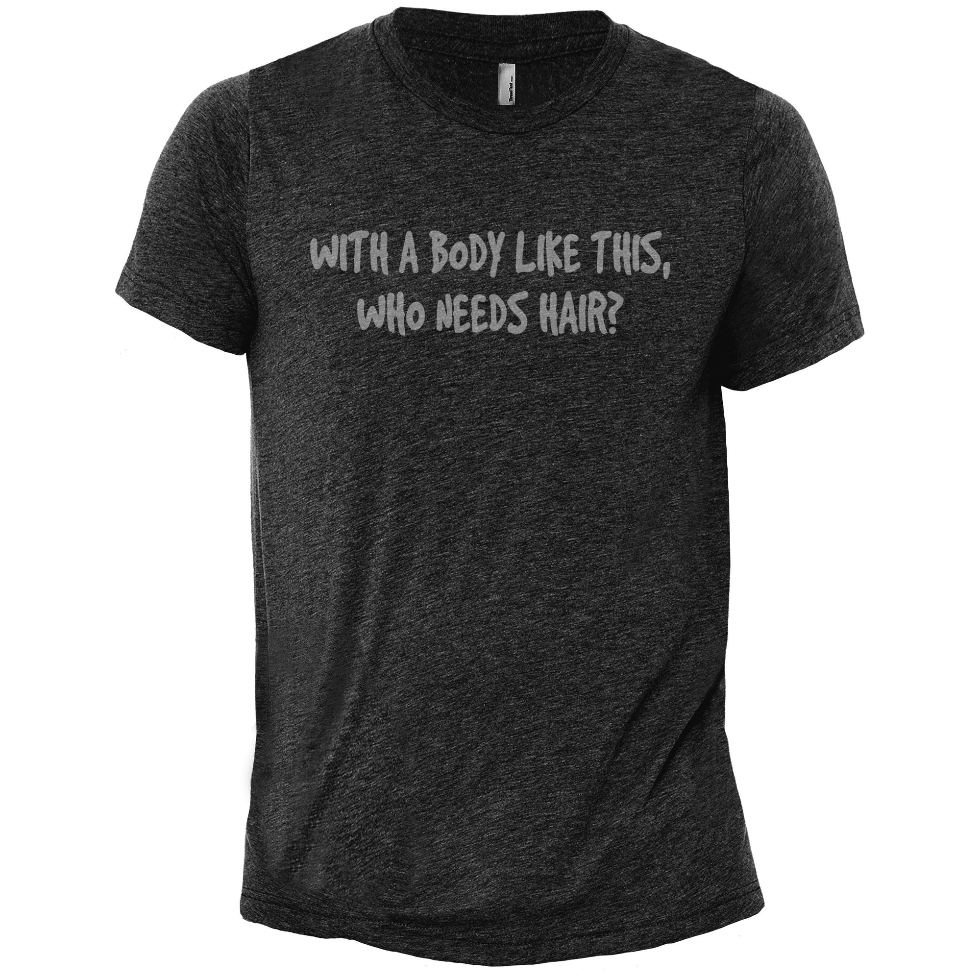 With A Body Like This Who Needs Hair Charcoal Printed Graphic Men's Crew T-Shirt Tee