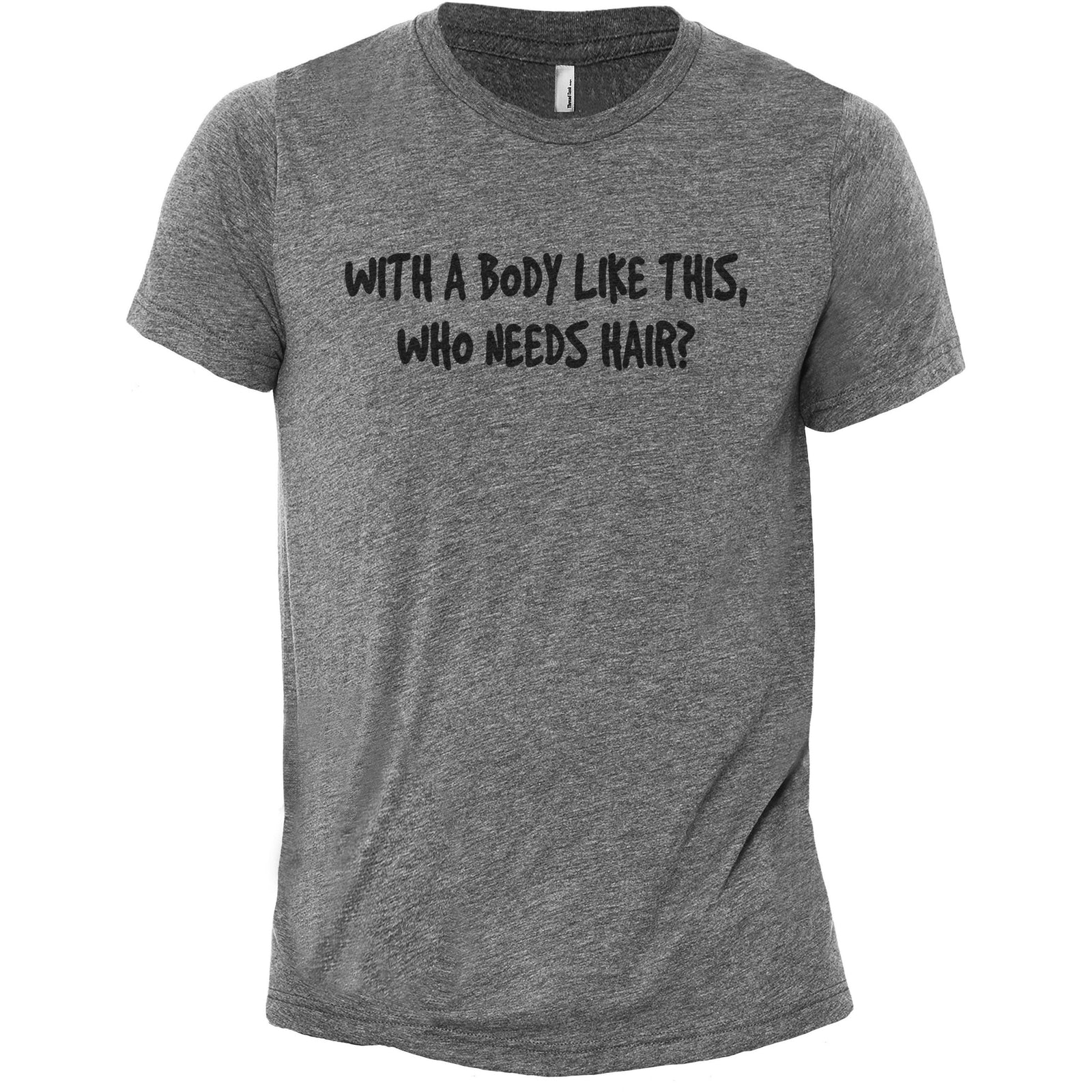 With A Body Like This Who Needs Hair Heather Grey Printed Graphic Men's Crew T-Shirt Tee