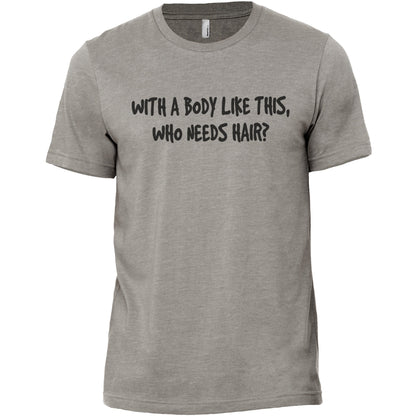 With A Body Like This Who Needs Hair Military Grey Printed Graphic Men's Crew T-Shirt Tee