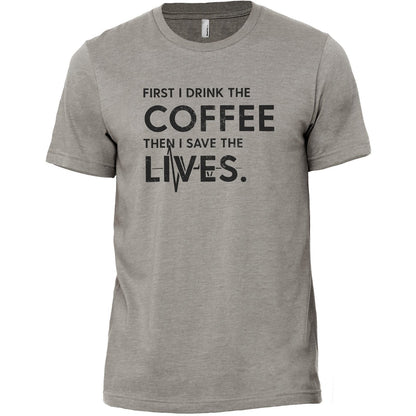 First I Drink The Coffee Then I Save The Lives Military Grey Printed Graphic Men's Crew T-Shirt Tee