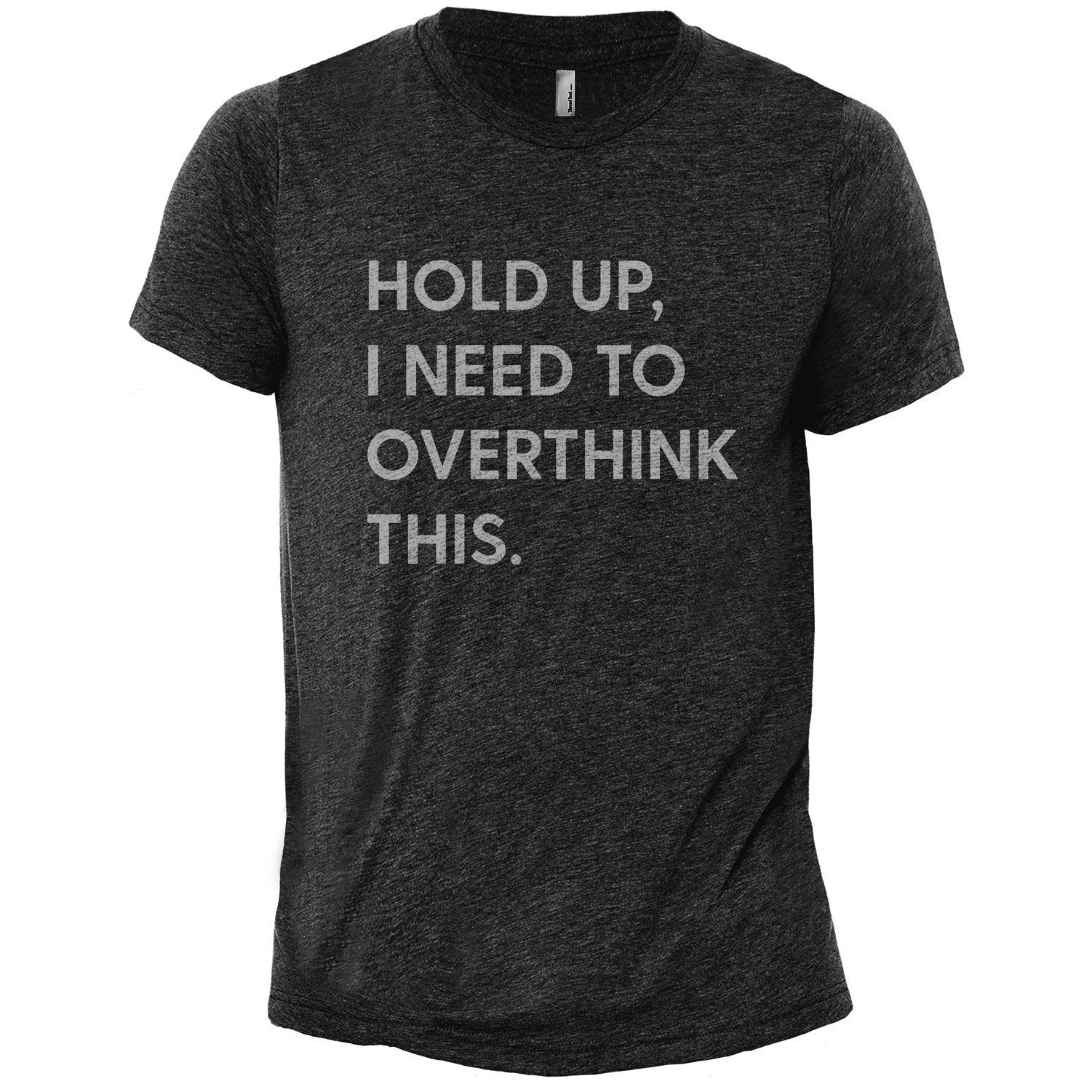 Hold Up, I Need To Rethink This Charcoal Printed Graphic Men's Crew T-Shirt Tee
