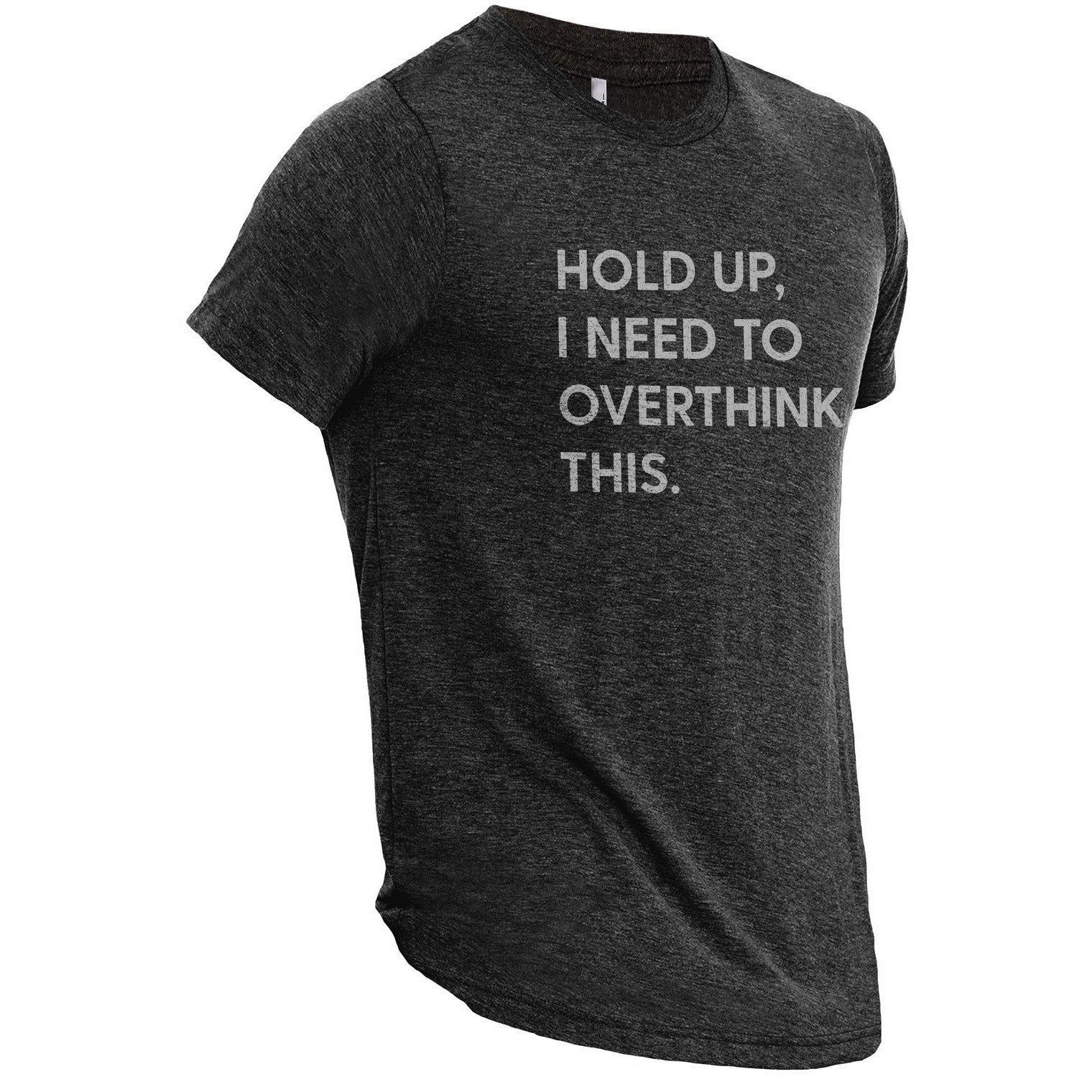 Hold Up, I Need To Rethink This Charcoal Printed Graphic Men's Crew T-Shirt Tee Side View
