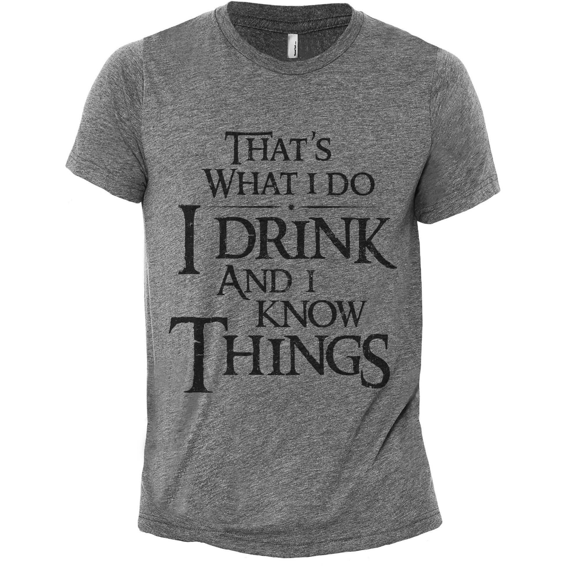 Thats What I Do I Drink And I Know Things Heather Grey Printed Graphic Men's Crew T-Shirt Tee
