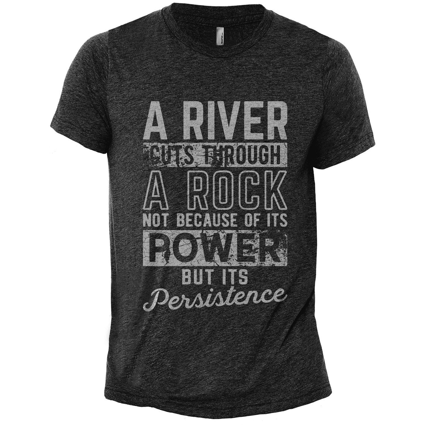 A River Cuts Through A Rock Not Because Of It's Power But It's Persistence Charcoal Printed Graphic Men's Crew T-Shirt Tee