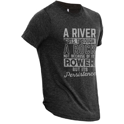 A River Cuts Through A Rock Not Because Of It's Power But It's Persistence Charcoal Printed Graphic Men's Crew T-Shirt Tee Side View