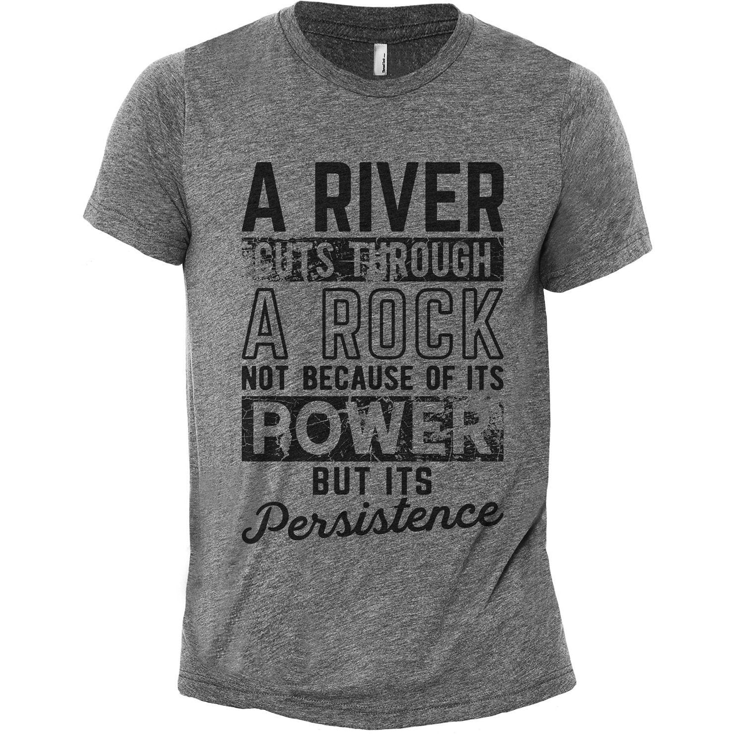 A River Cuts Through A Rock Not Because Of It's Power But It's Persistence Heather Grey Printed Graphic Men's Crew T-Shirt Tee