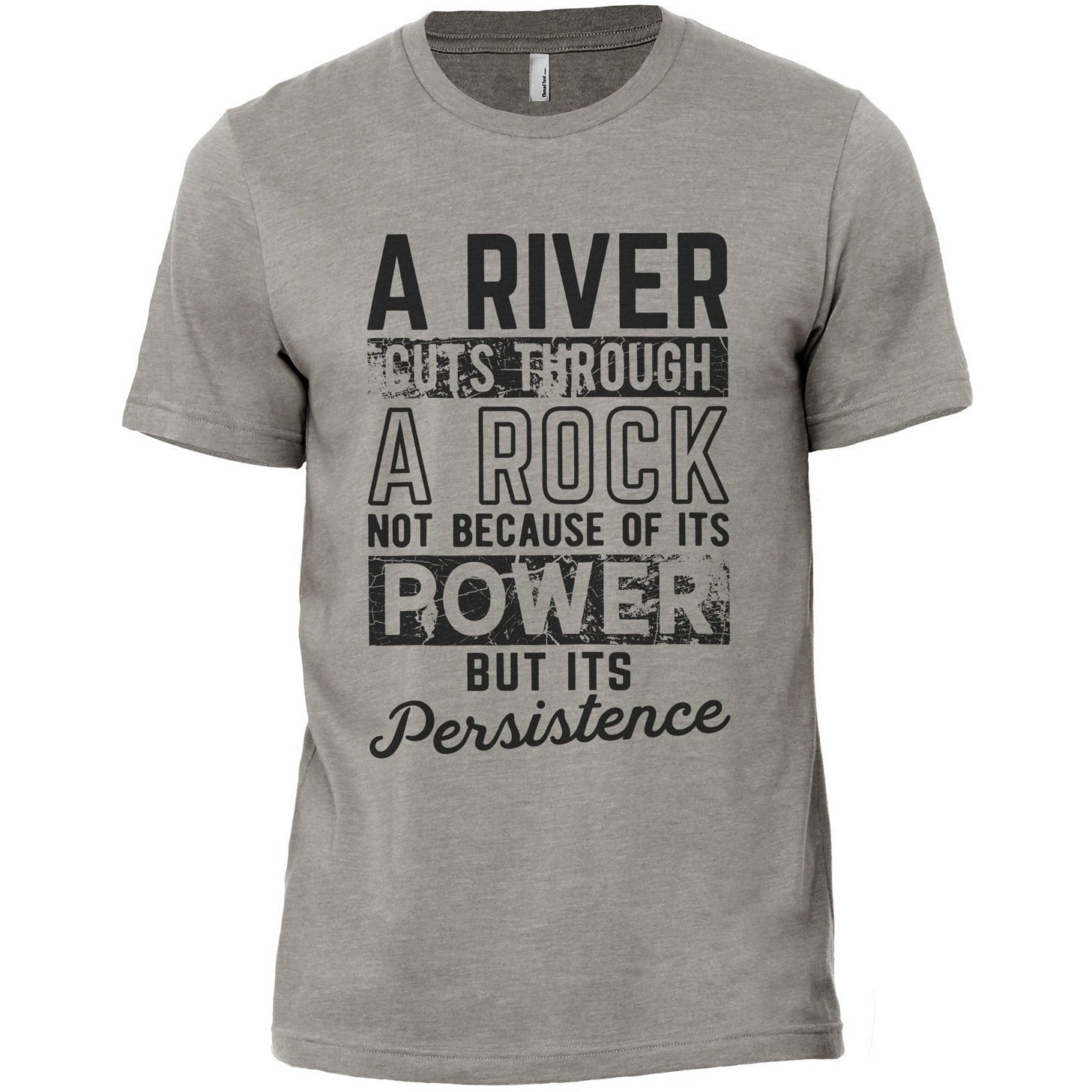 A River Cuts Through A Rock Not Because Of It's Power But It's Persistence Military Grey Printed Graphic Men's Crew T-Shirt Tee