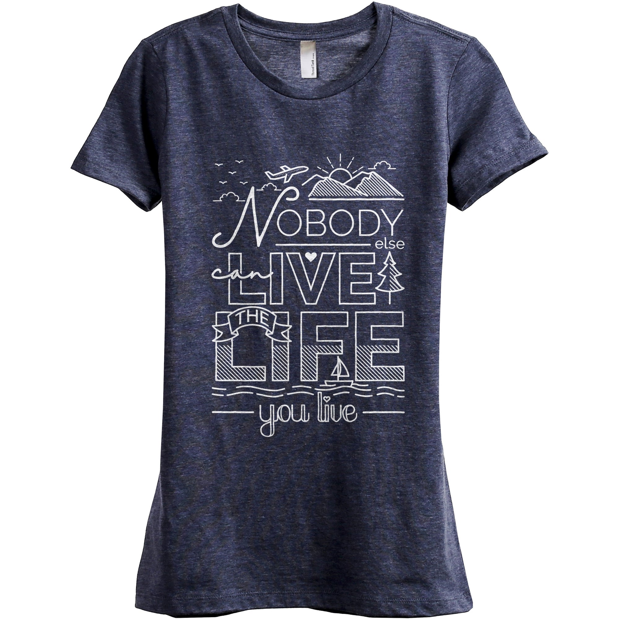 Nobody Else Can Live The Life You Live - threadtank | stories you can wear