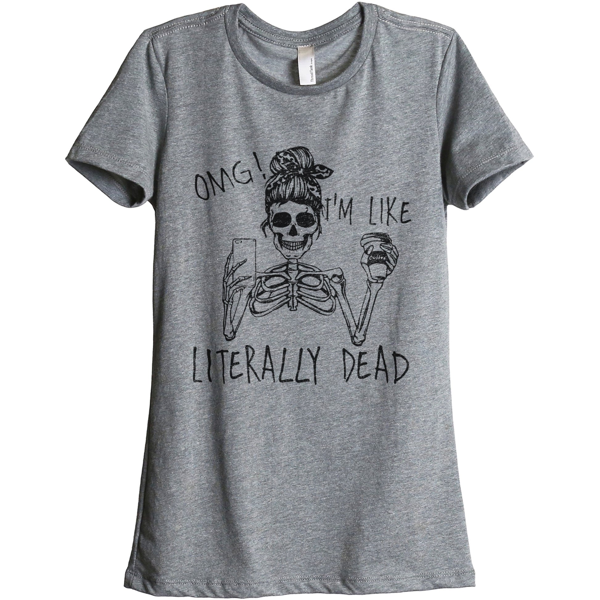 Omg, I'm Like Literally Dead - thread tank | Stories you can wear.