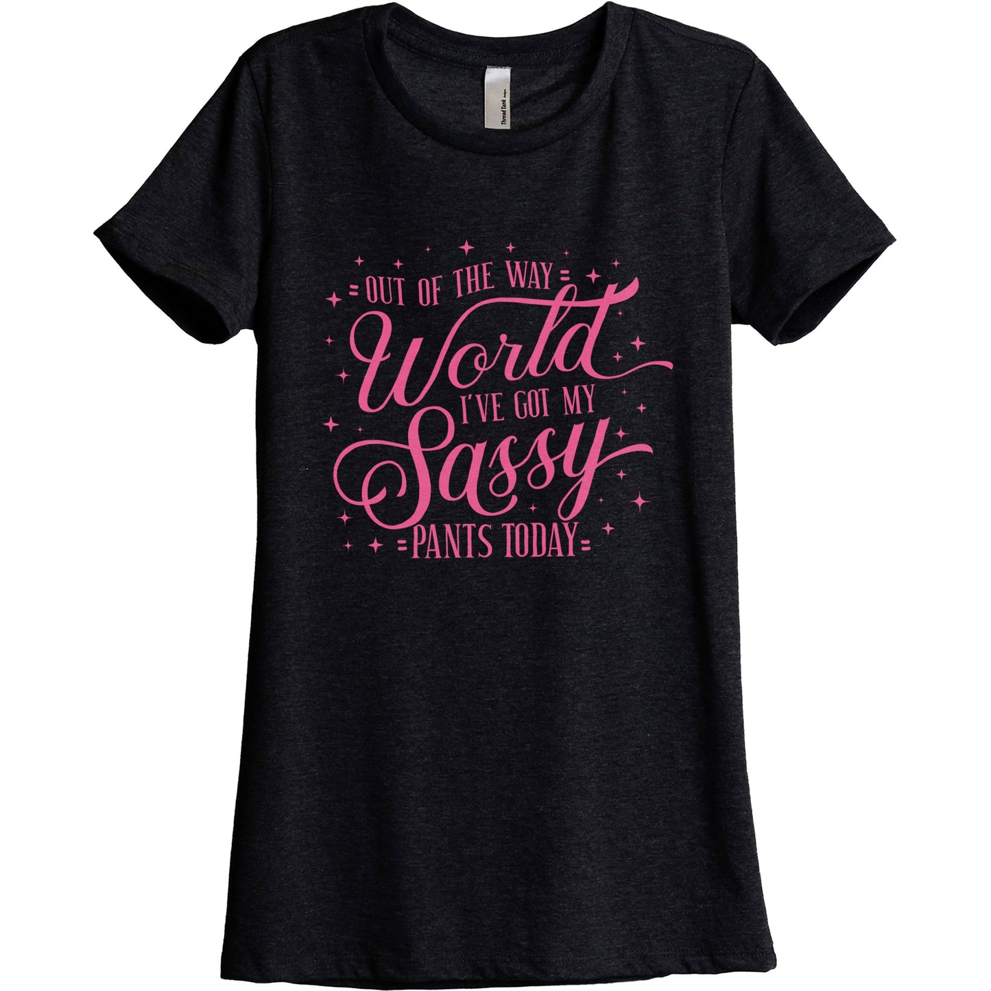 Out Of The Way World Ive Got My Sassy Pants On Today - threadtank | stories you can wear