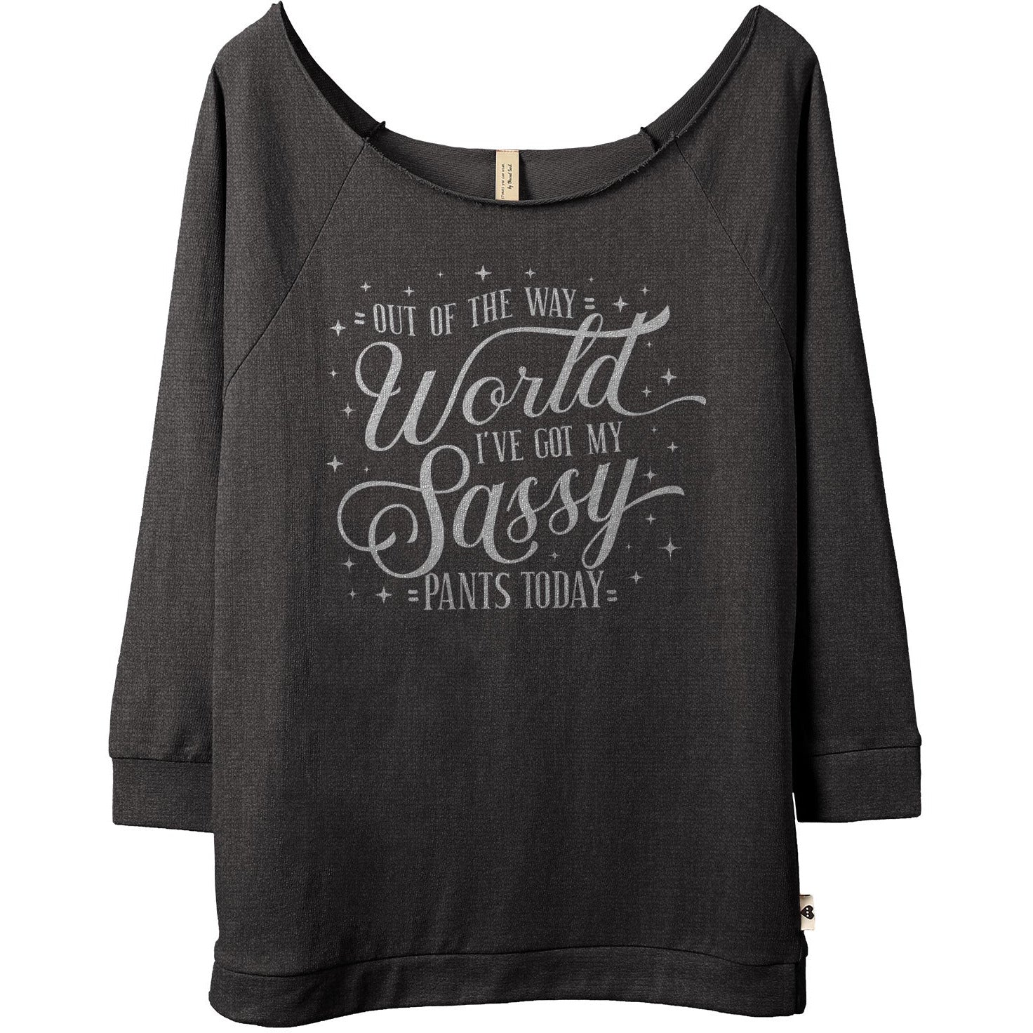 Out Of The Way World Ive Got My Sassy Pants On Today - threadtank | stories you can wear
