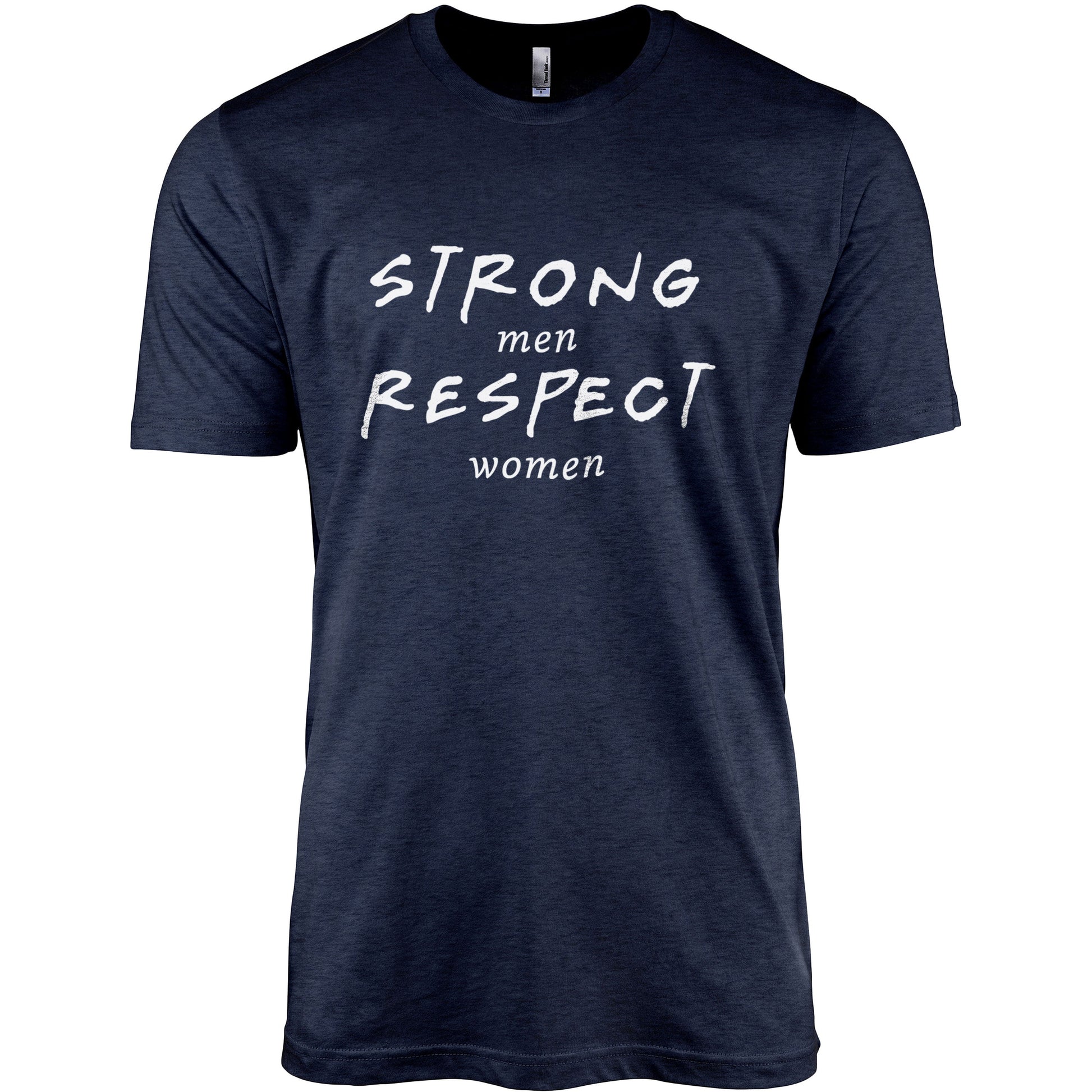 Strong Men Respect Women (Mens Design) - threadtank | stories you can wear