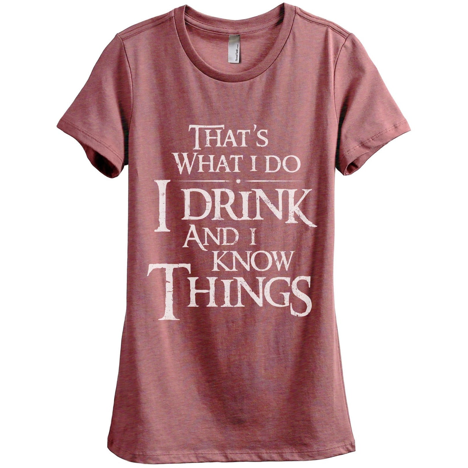 Thats What I Do I Drink And I Know Things - Stories You Can Wear