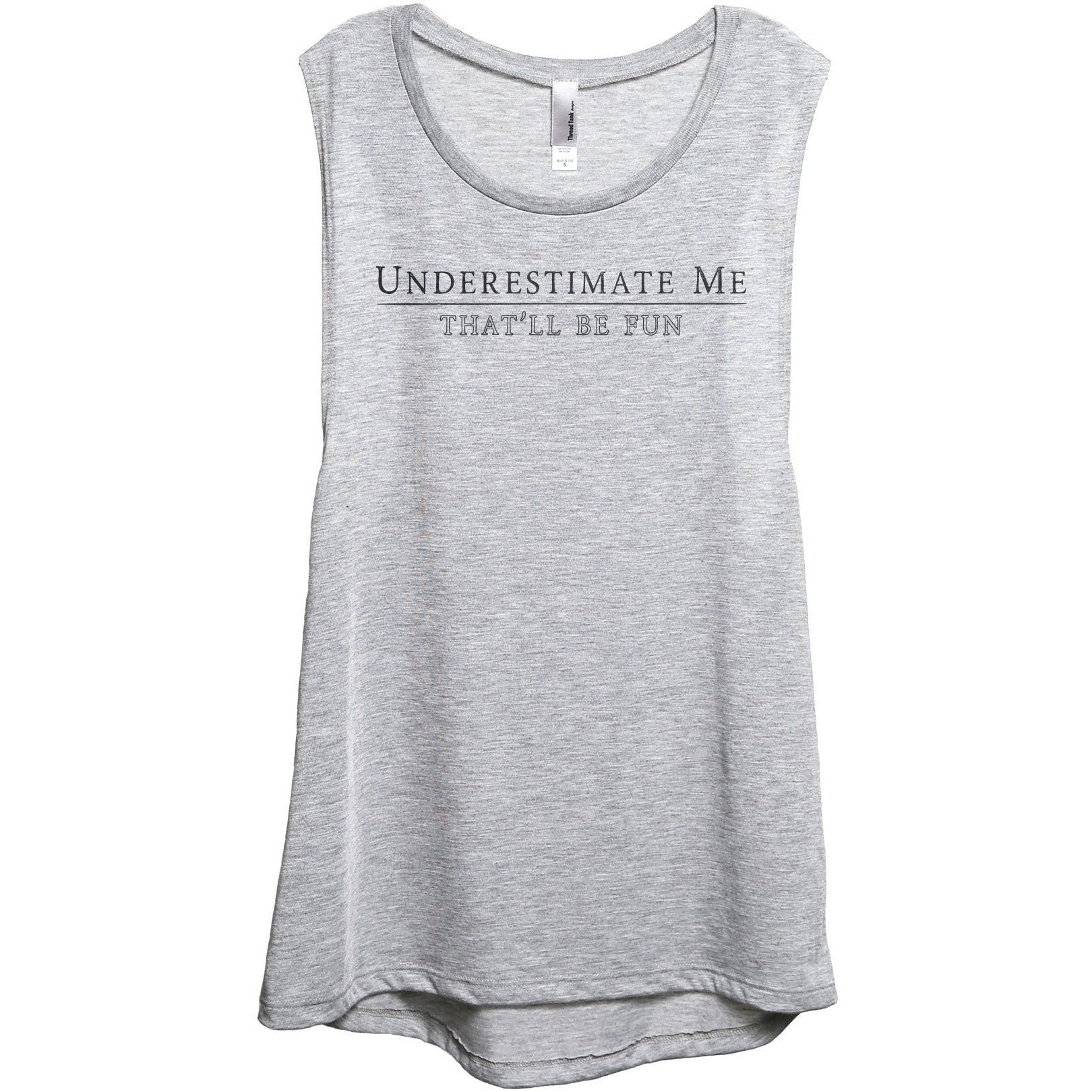 Underestimate Me That'll Be Fun - thread tank | Stories you can wear.