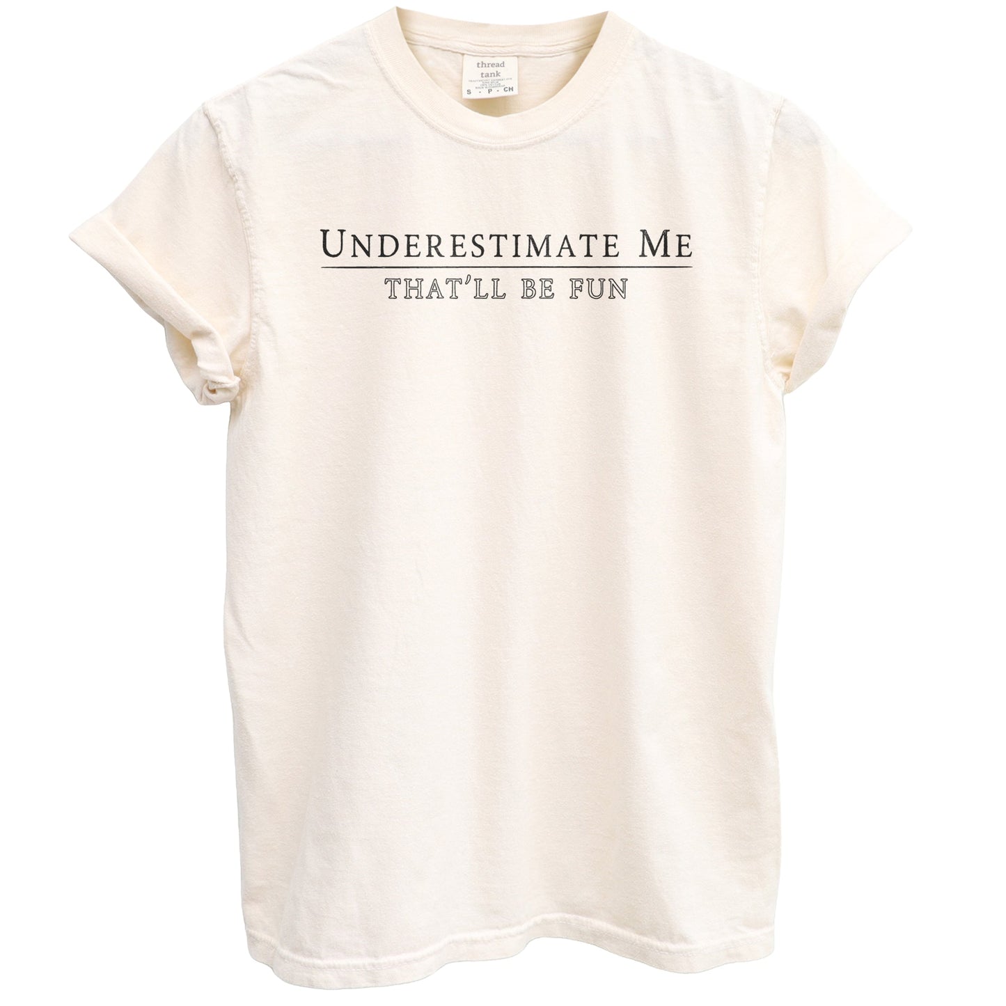 Underestimate Me That'll Be Fun Garment-Dyed Tee - Stories You Can Wear