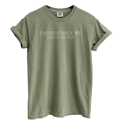 Underestimate Me That'll Be Fun Garment-Dyed Tee - Stories You Can Wear