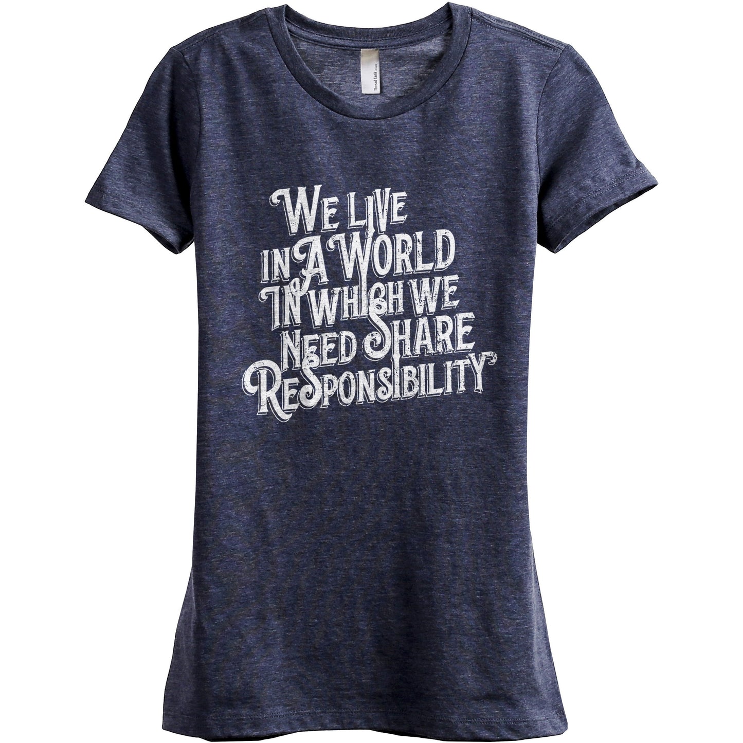 We Live In A World In Which We Need Share Responsibility - threadtank | stories you can wear