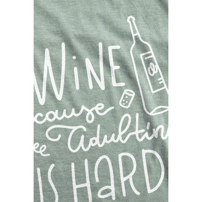 Wine Because Adulting Is Hard - threadtank | stories you can wear