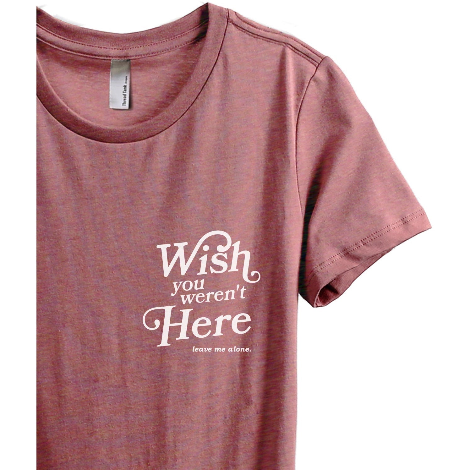 Wish You Werent Here Leave Me Alone - Stories You Can Wear